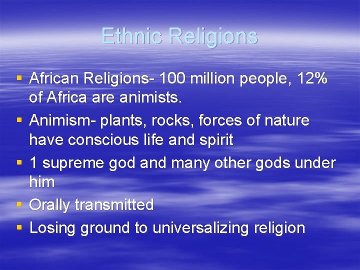 Ethnic Religions § African Religions- 100 million people, 12% of Africa are animists. §