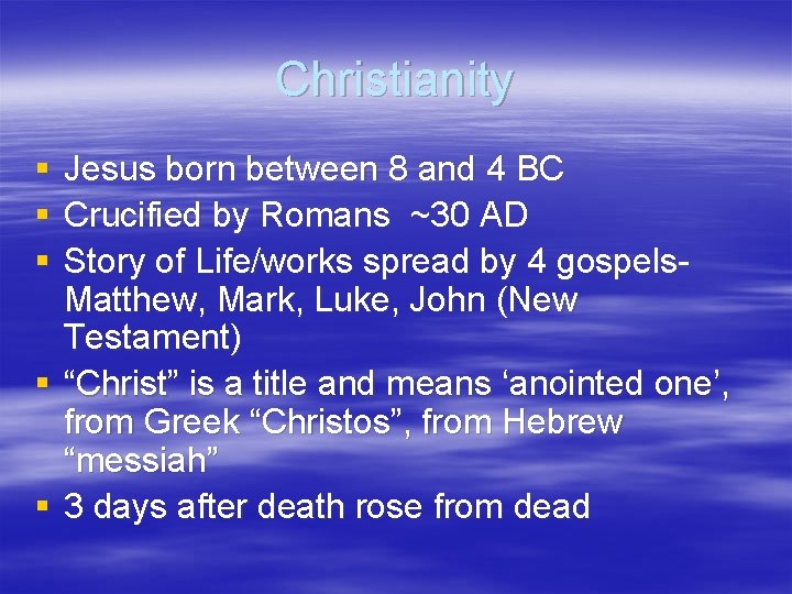 Christianity § § § Jesus born between 8 and 4 BC Crucified by Romans