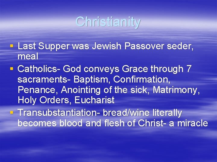 Christianity § Last Supper was Jewish Passover seder, meal § Catholics- God conveys Grace