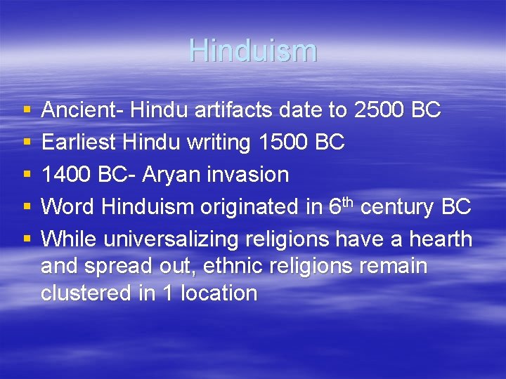 Hinduism § § § Ancient- Hindu artifacts date to 2500 BC Earliest Hindu writing