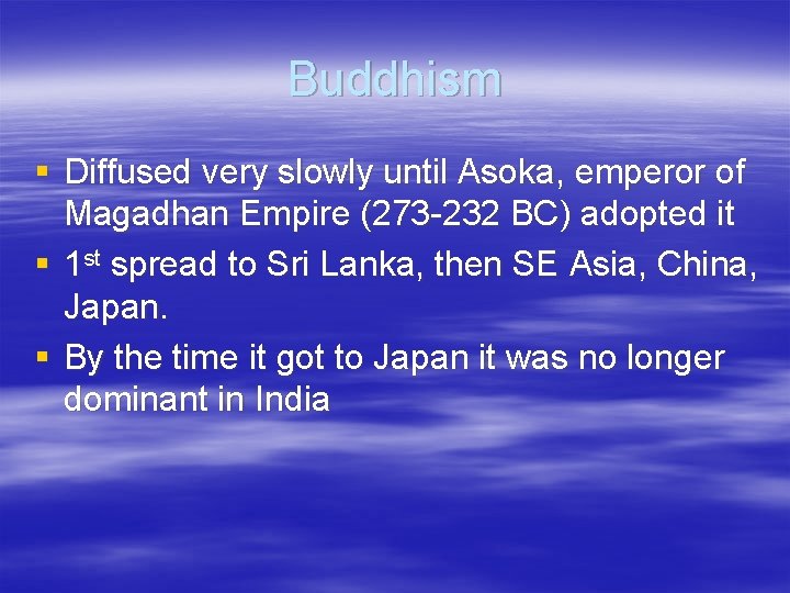 Buddhism § Diffused very slowly until Asoka, emperor of Magadhan Empire (273 -232 BC)