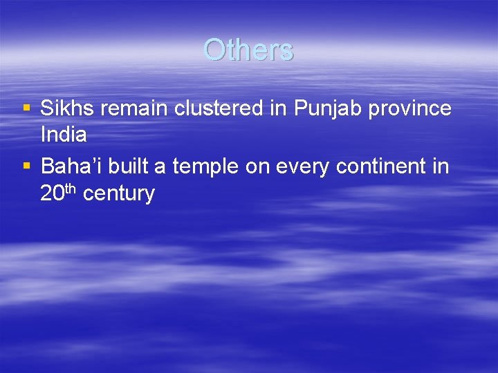 Others § Sikhs remain clustered in Punjab province India § Baha’i built a temple