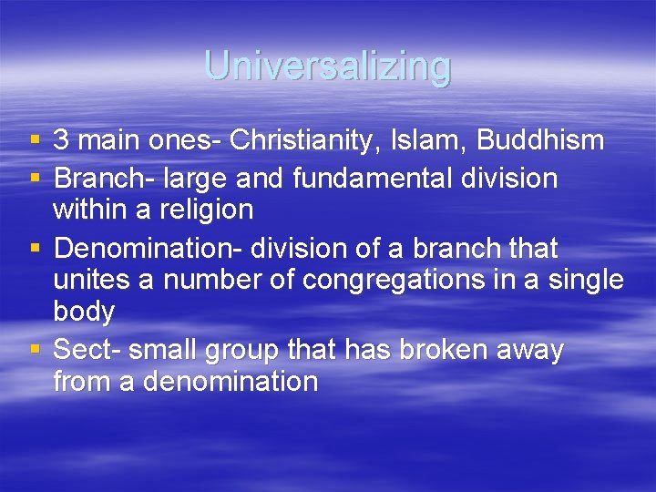Universalizing § 3 main ones- Christianity, Islam, Buddhism § Branch- large and fundamental division