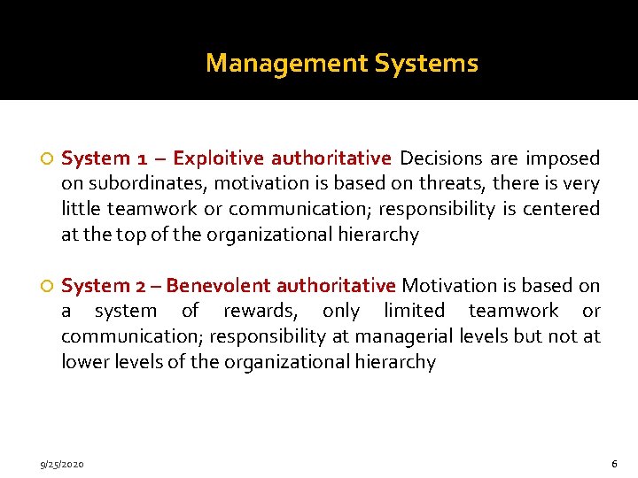 Management Systems System 1 – Exploitive authoritative Decisions are imposed on subordinates, motivation is