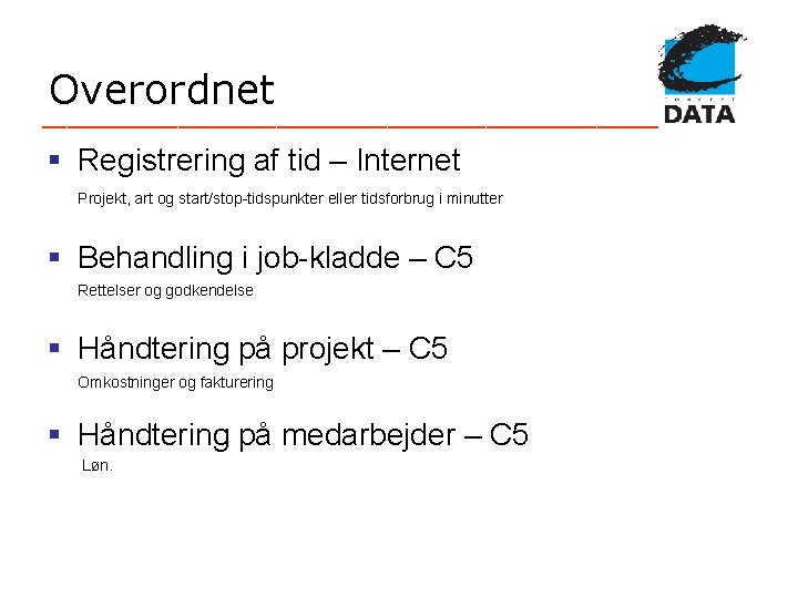Overordnet _________________________ § Registrering af tid – Internet Projekt, art og start/stop-tidspunkter eller tidsforbrug