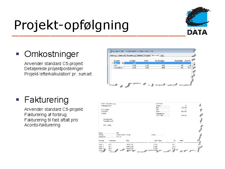 Projekt-opfølgning _________________________ § Omkostninger Anvender standard C 5 -projekt Detaljerede projektposteringer Projekt-’efterkalkulation’ pr. sumart