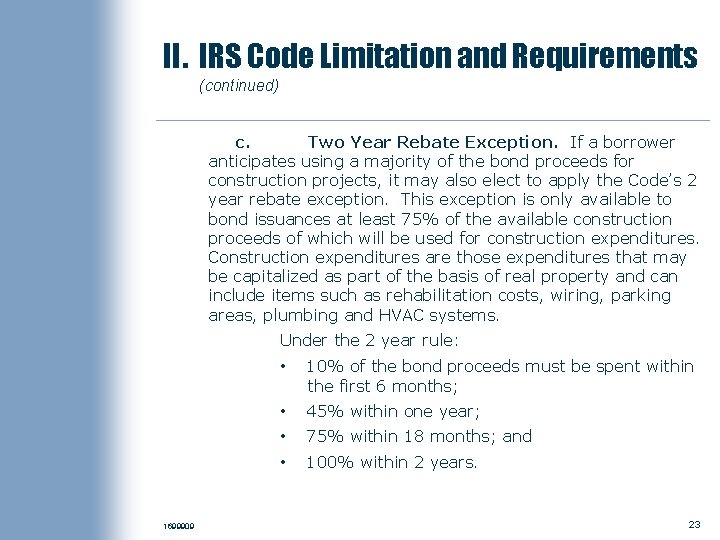 II. IRS Code Limitation and Requirements (continued) c. Two Year Rebate Exception. If a