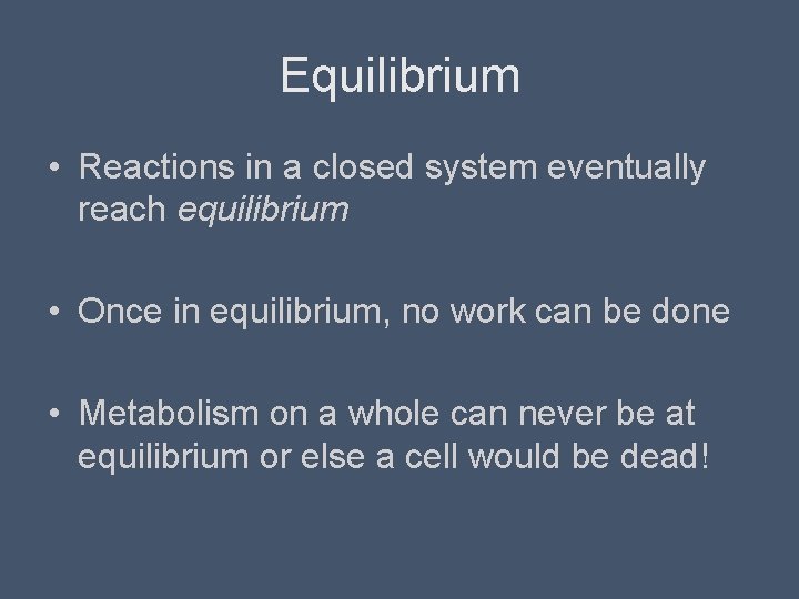 Equilibrium • Reactions in a closed system eventually reach equilibrium • Once in equilibrium,
