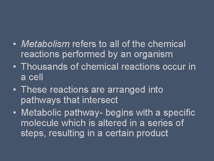  • Metabolism refers to all of the chemical reactions performed by an organism