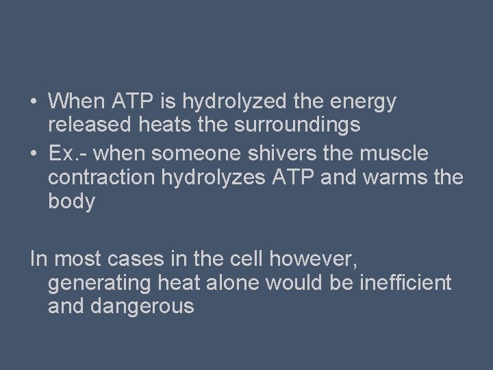  • When ATP is hydrolyzed the energy released heats the surroundings • Ex.