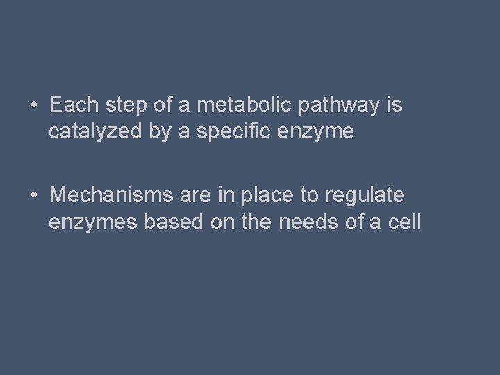  • Each step of a metabolic pathway is catalyzed by a specific enzyme