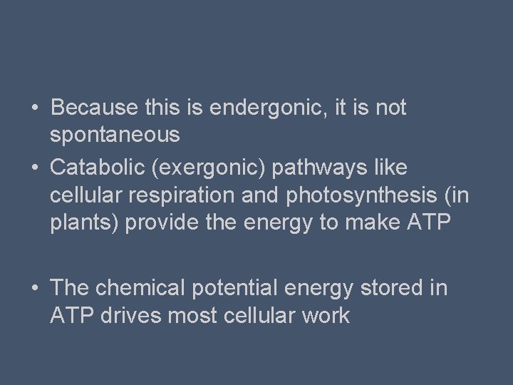  • Because this is endergonic, it is not spontaneous • Catabolic (exergonic) pathways