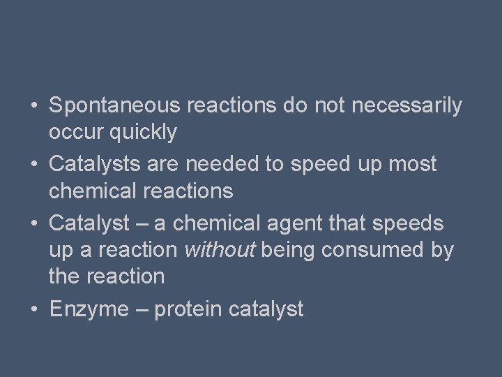  • Spontaneous reactions do not necessarily occur quickly • Catalysts are needed to