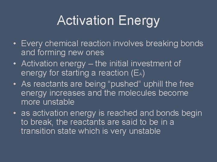 Activation Energy • Every chemical reaction involves breaking bonds and forming new ones •