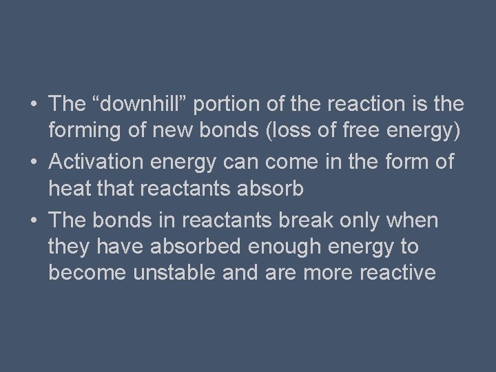  • The “downhill” portion of the reaction is the forming of new bonds
