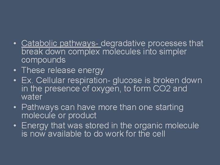  • Catabolic pathways- degradative processes that break down complex molecules into simpler compounds