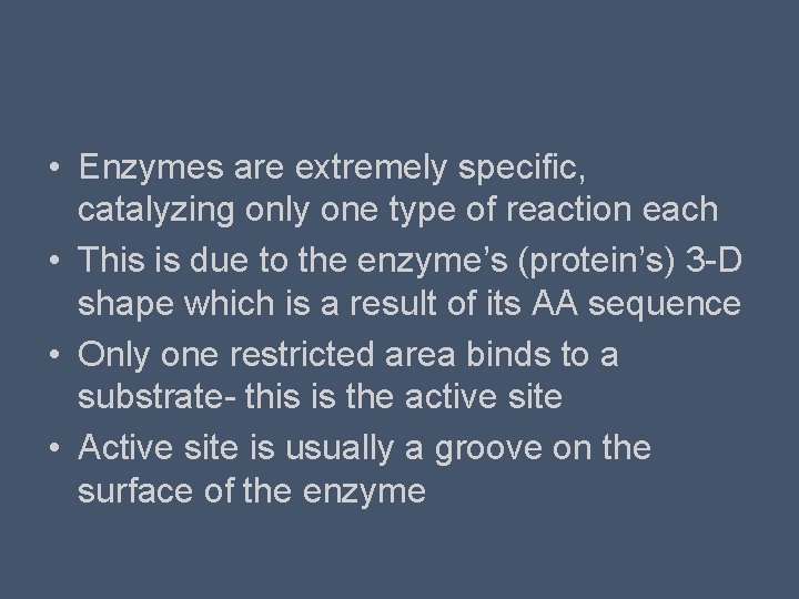  • Enzymes are extremely specific, catalyzing only one type of reaction each •