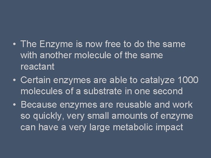  • The Enzyme is now free to do the same with another molecule