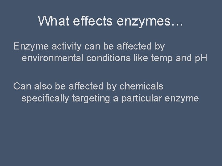 What effects enzymes… Enzyme activity can be affected by environmental conditions like temp and