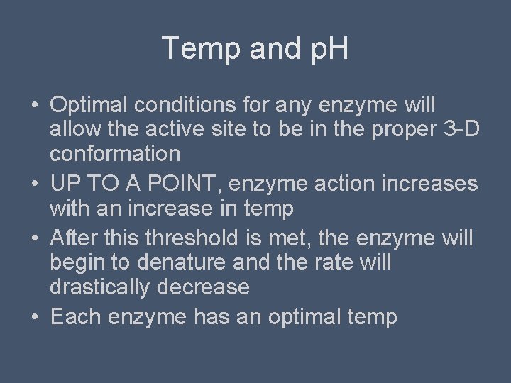 Temp and p. H • Optimal conditions for any enzyme will allow the active