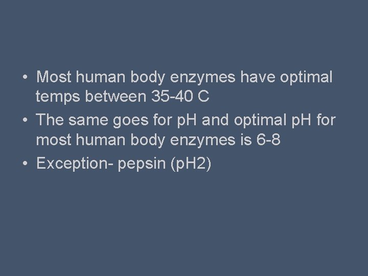  • Most human body enzymes have optimal temps between 35 -40 C •