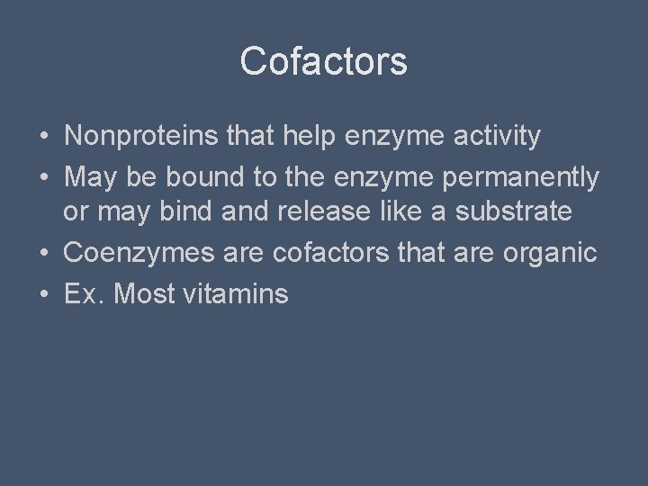 Cofactors • Nonproteins that help enzyme activity • May be bound to the enzyme