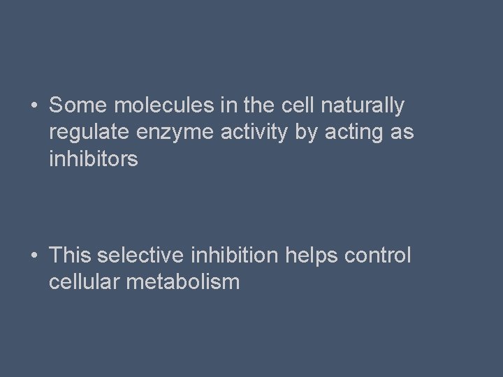  • Some molecules in the cell naturally regulate enzyme activity by acting as