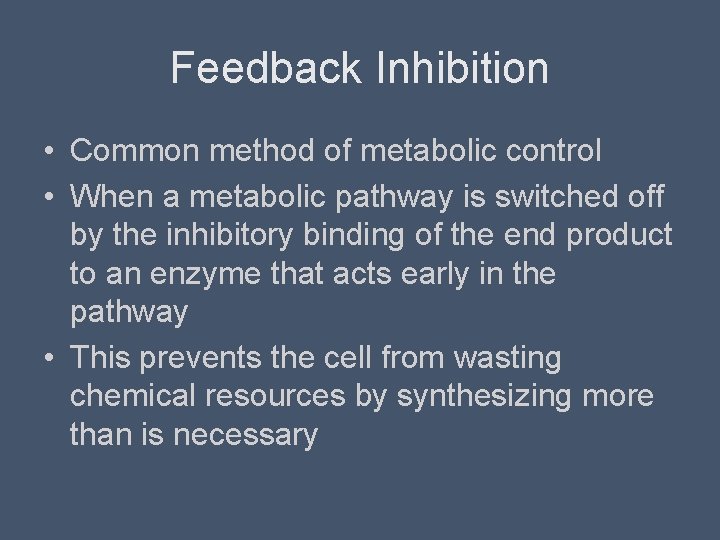 Feedback Inhibition • Common method of metabolic control • When a metabolic pathway is