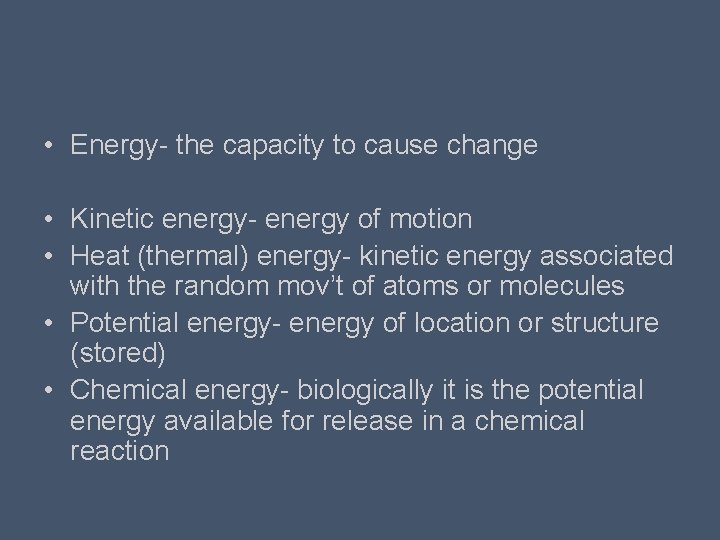  • Energy- the capacity to cause change • Kinetic energy- energy of motion