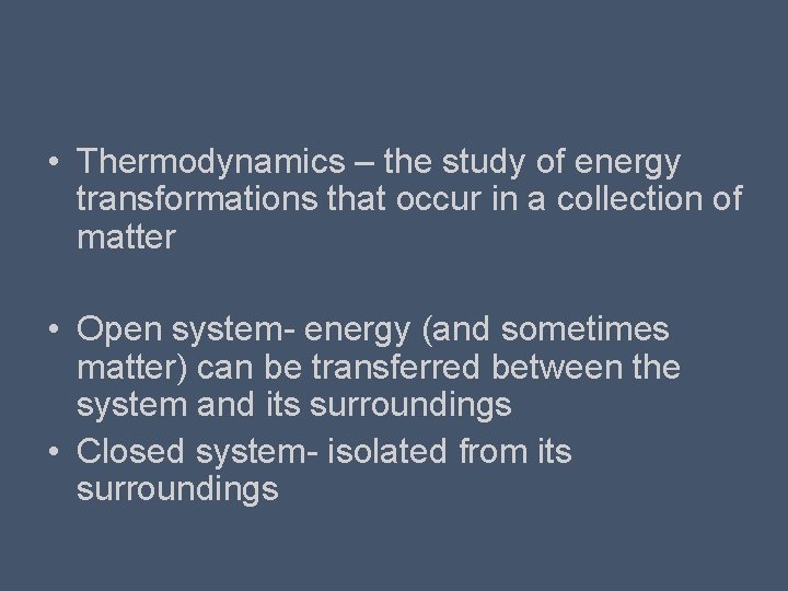  • Thermodynamics – the study of energy transformations that occur in a collection