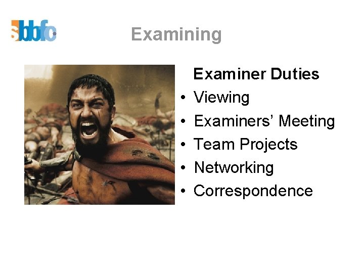 Examining • • • Examiner Duties Viewing Examiners’ Meeting Team Projects Networking Correspondence 