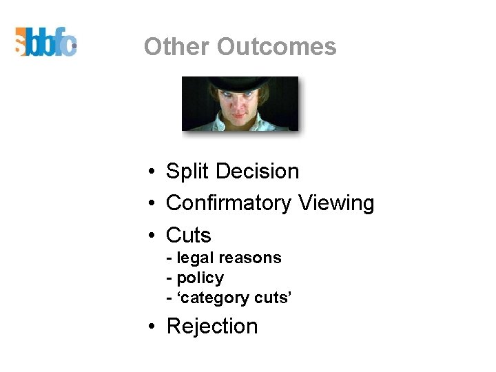 Other Outcomes • Split Decision • Confirmatory Viewing • Cuts - legal reasons -