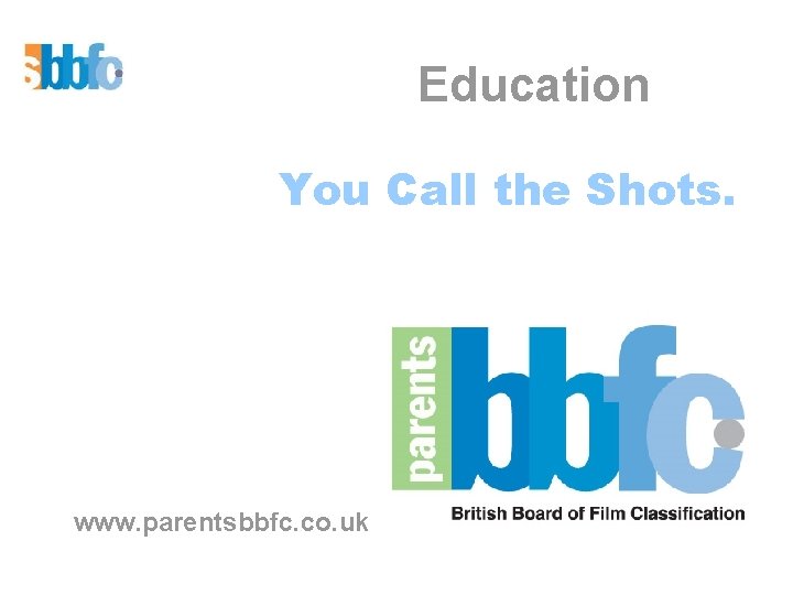 Education You Call the Shots. www. parentsbbfc. co. uk 