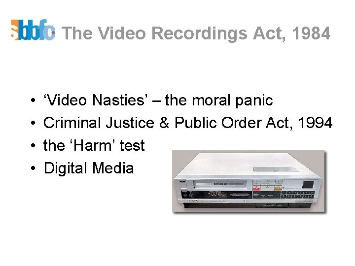 The Video Recordings Act, 1984 • • ‘Video Nasties’ – the moral panic Criminal
