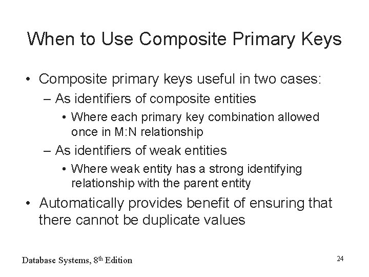 When to Use Composite Primary Keys • Composite primary keys useful in two cases: