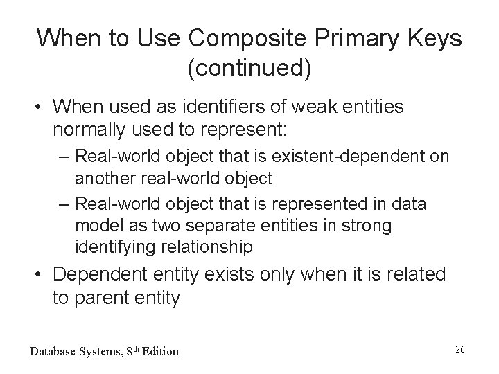 When to Use Composite Primary Keys (continued) • When used as identifiers of weak