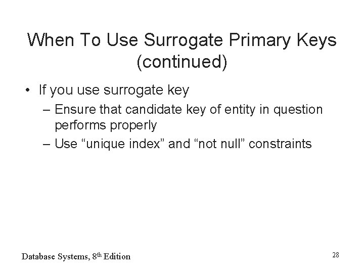 When To Use Surrogate Primary Keys (continued) • If you use surrogate key –