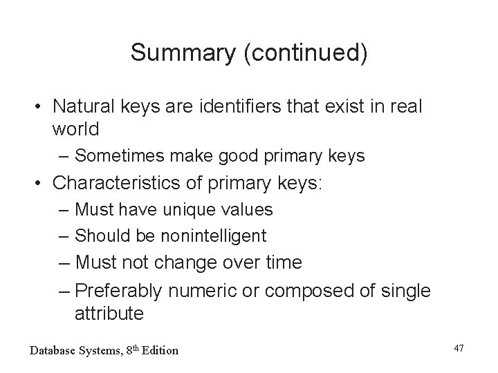 Summary (continued) • Natural keys are identifiers that exist in real world – Sometimes