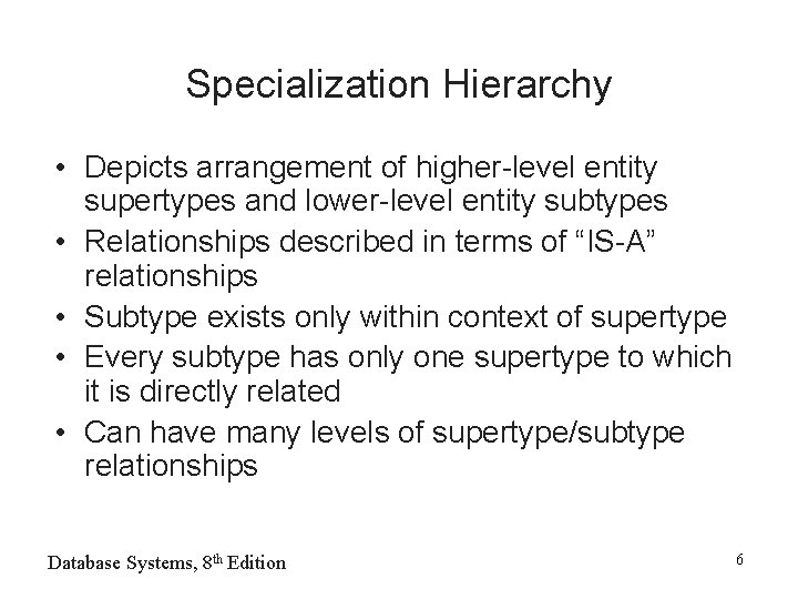 Specialization Hierarchy • Depicts arrangement of higher-level entity supertypes and lower-level entity subtypes •