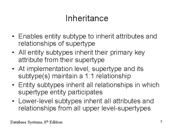 Inheritance • Enables entity subtype to inherit attributes and relationships of supertype • All