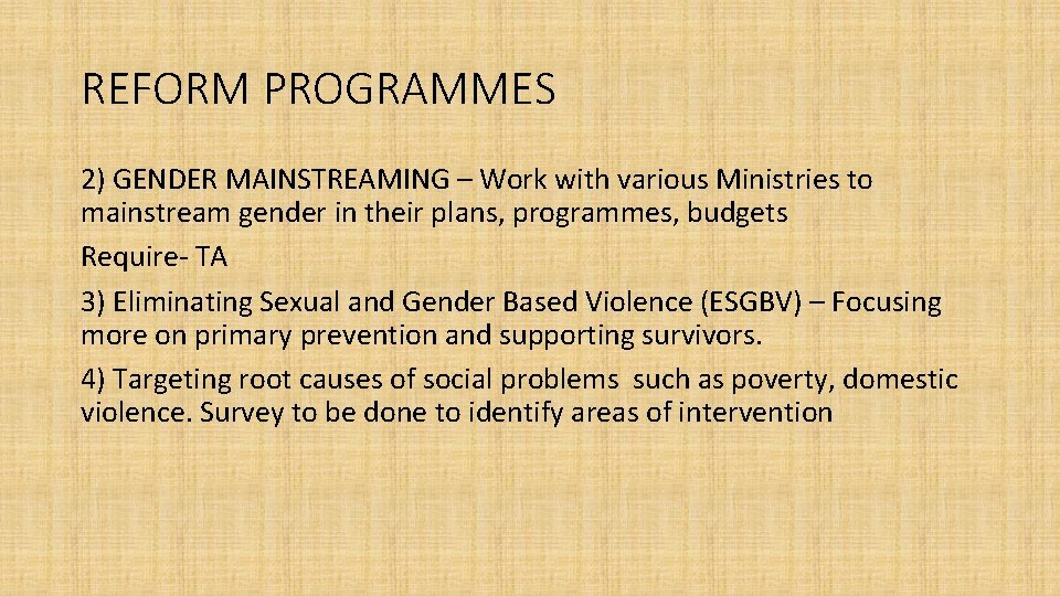 REFORM PROGRAMMES 2) GENDER MAINSTREAMING – Work with various Ministries to mainstream gender in