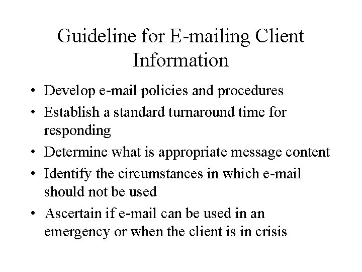 Guideline for E-mailing Client Information • Develop e-mail policies and procedures • Establish a