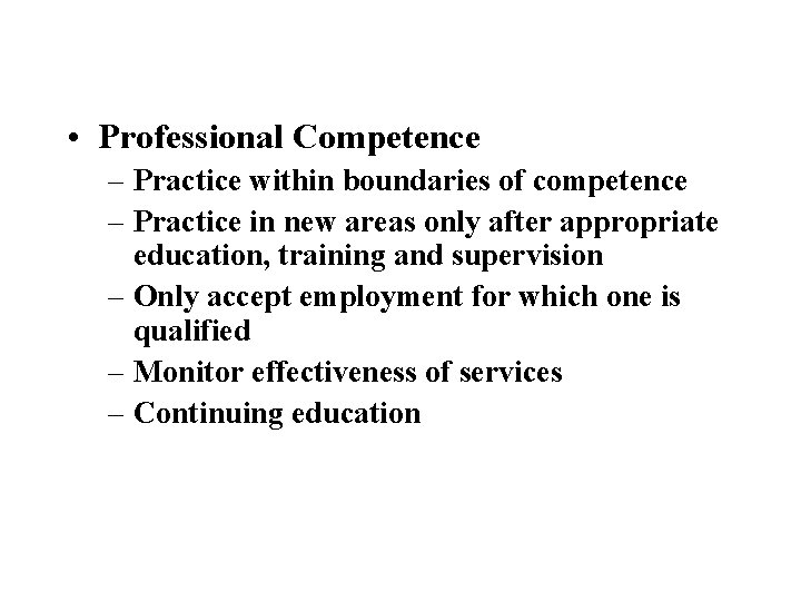  • Professional Competence – Practice within boundaries of competence – Practice in new