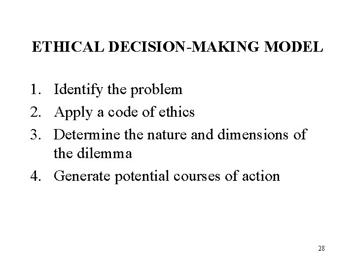 ETHICAL DECISION-MAKING MODEL 1. Identify the problem 2. Apply a code of ethics 3.