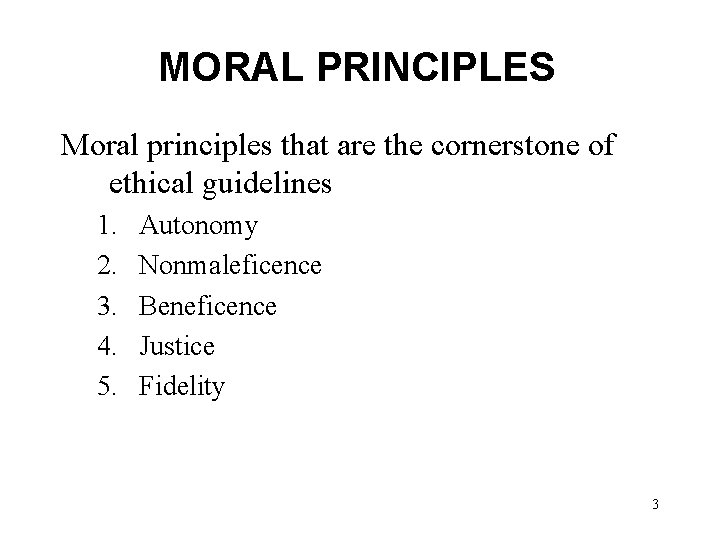 MORAL PRINCIPLES Moral principles that are the cornerstone of ethical guidelines 1. 2. 3.