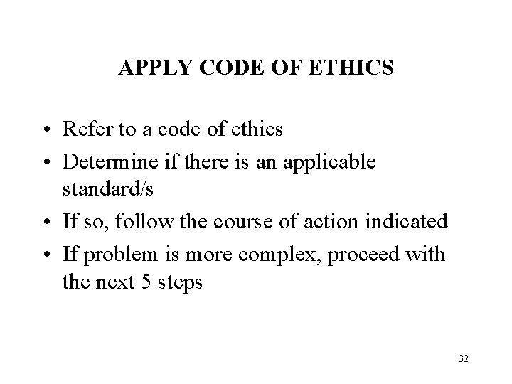 APPLY CODE OF ETHICS • Refer to a code of ethics • Determine if
