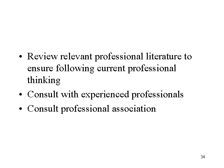 • Review relevant professional literature to ensure following current professional thinking • Consult