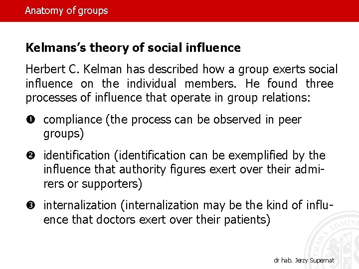 Anatomy of groups Kelmans’s theory of social influence Herbert C. Kelman has described how