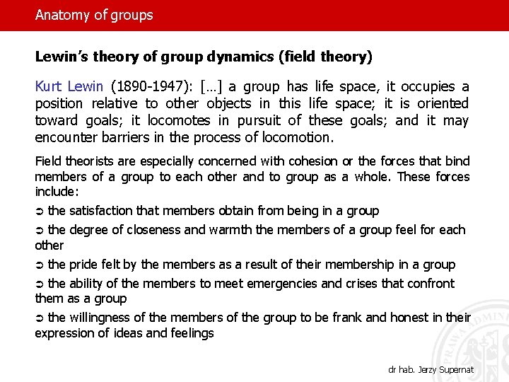 Anatomy of groups Lewin’s theory of group dynamics (field theory) Kurt Lewin (1890 -1947):