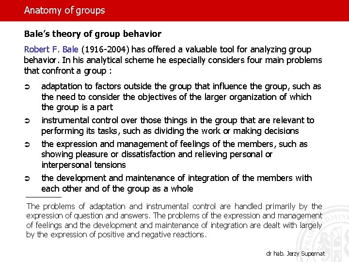 Anatomy of groups Bale’s theory of group behavior Robert F. Bale (1916 -2004) has